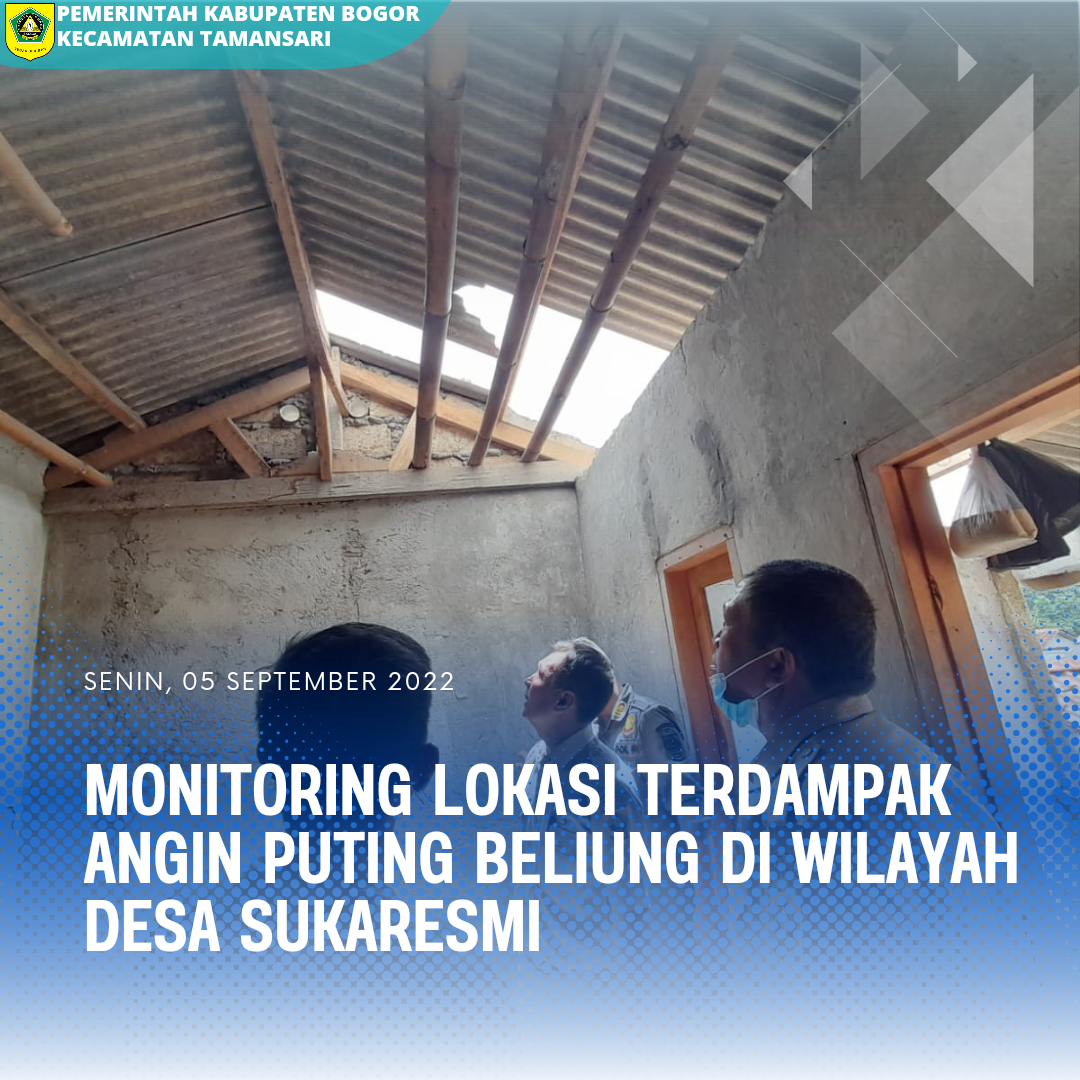 Seksi Pemberdayaan Masyarakat Di danmpingi Satpol-PP dan Pemerintah Desa Sukaresmi Melaksanakan Monitoring Lokasi Terdampak Angin Puting Beliung di Wilayah Desa Sukaresmi.
